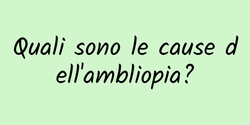 Quali sono le cause dell'ambliopia?