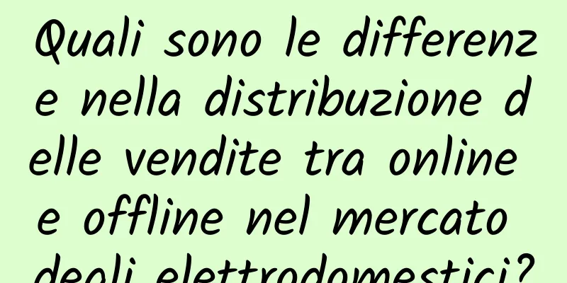 Quali sono le differenze nella distribuzione delle vendite tra online e offline nel mercato degli elettrodomestici?