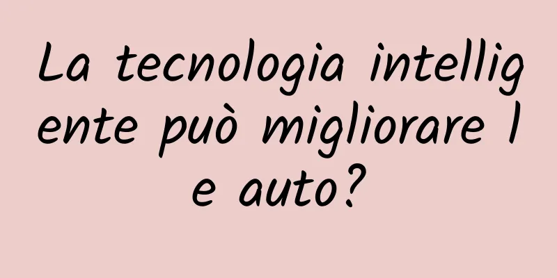 La tecnologia intelligente può migliorare le auto?