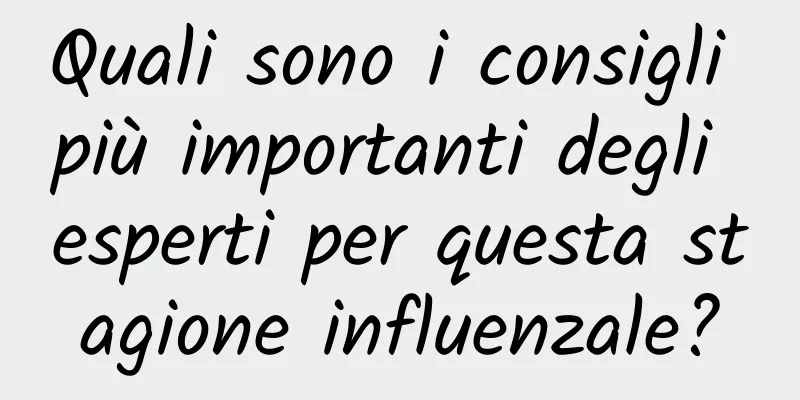 Quali sono i consigli più importanti degli esperti per questa stagione influenzale?