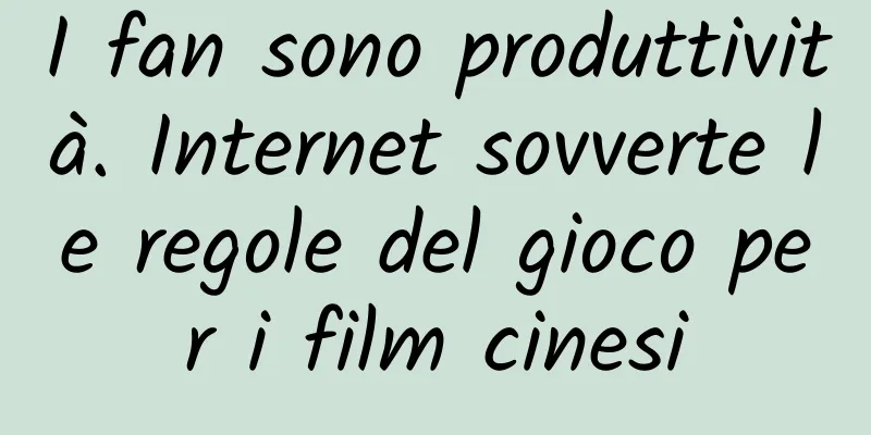 I fan sono produttività. Internet sovverte le regole del gioco per i film cinesi
