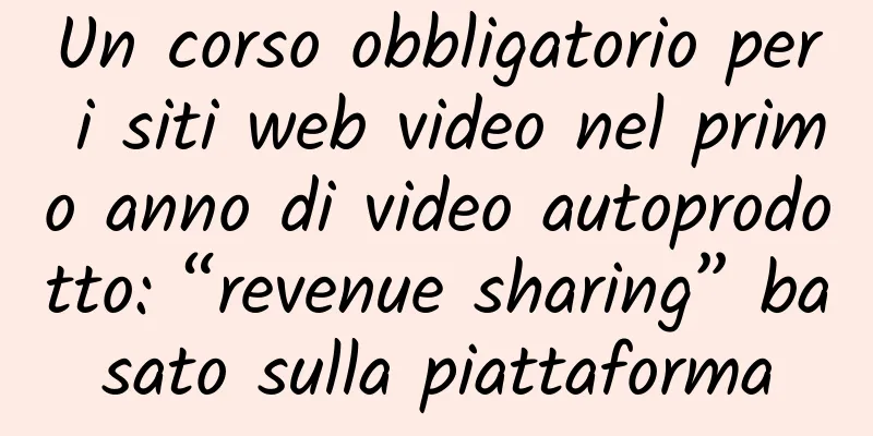 Un corso obbligatorio per i siti web video nel primo anno di video autoprodotto: “revenue sharing” basato sulla piattaforma