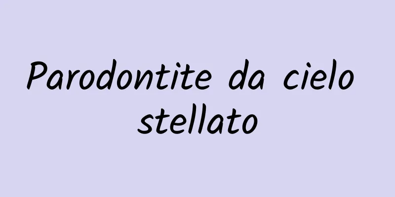 Parodontite da cielo stellato