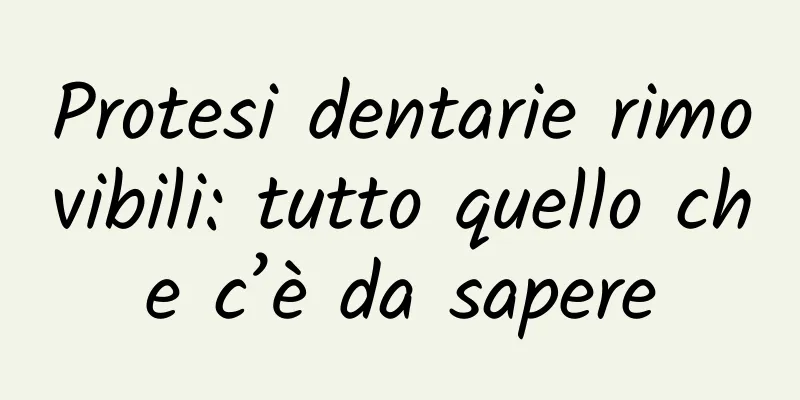 Protesi dentarie rimovibili: tutto quello che c’è da sapere