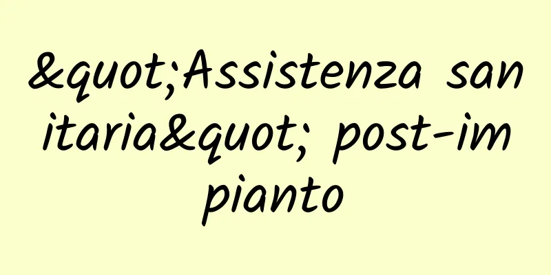 "Assistenza sanitaria" post-impianto