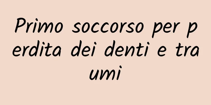 Primo soccorso per perdita dei denti e traumi