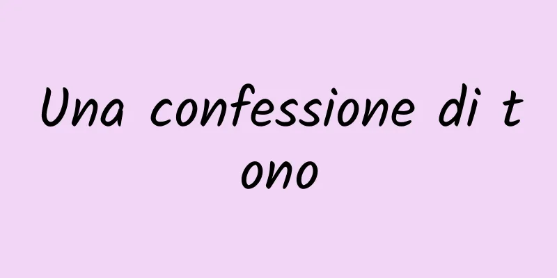 Una confessione di tono