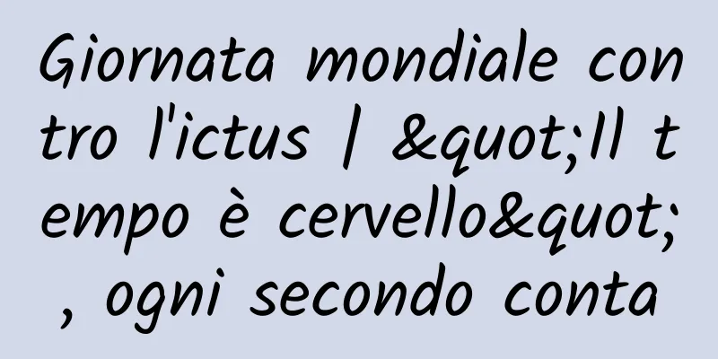 Giornata mondiale contro l'ictus | "Il tempo è cervello", ogni secondo conta