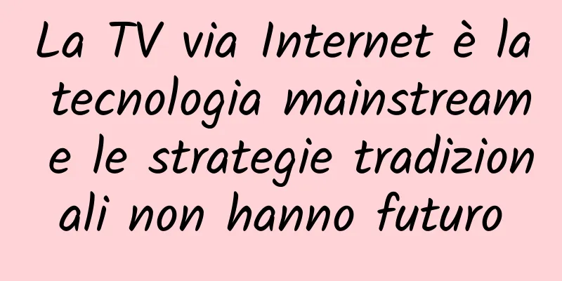 La TV via Internet è la tecnologia mainstream e le strategie tradizionali non hanno futuro