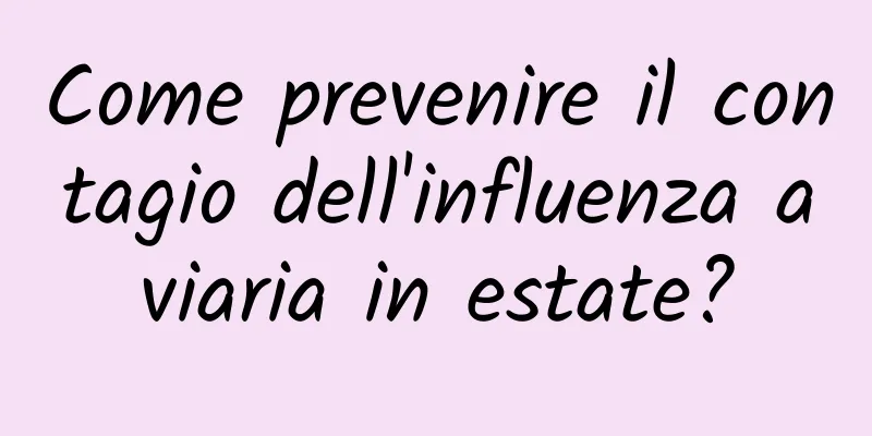 Come prevenire il contagio dell'influenza aviaria in estate?