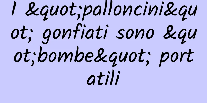 I "palloncini" gonfiati sono "bombe" portatili