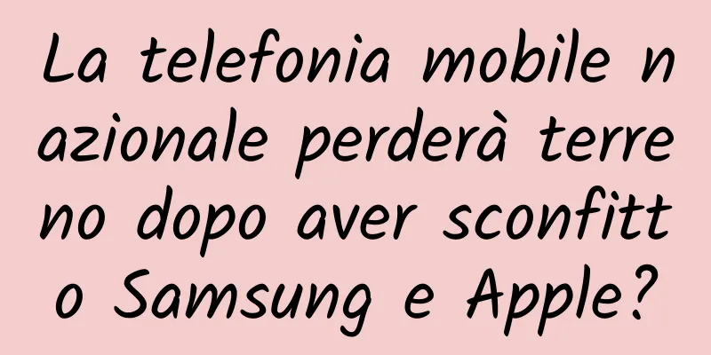 La telefonia mobile nazionale perderà terreno dopo aver sconfitto Samsung e Apple?