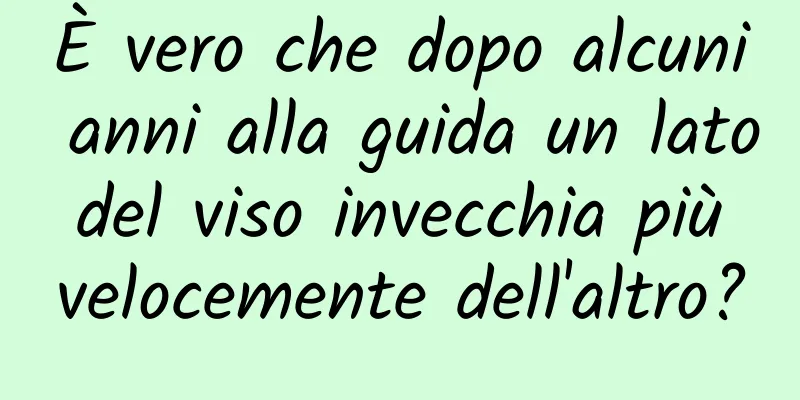 È vero che dopo alcuni anni alla guida un lato del viso invecchia più velocemente dell'altro?