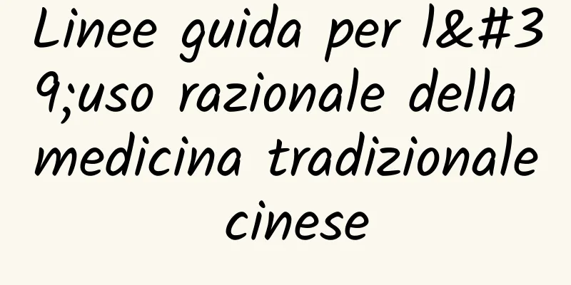 Linee guida per l'uso razionale della medicina tradizionale cinese