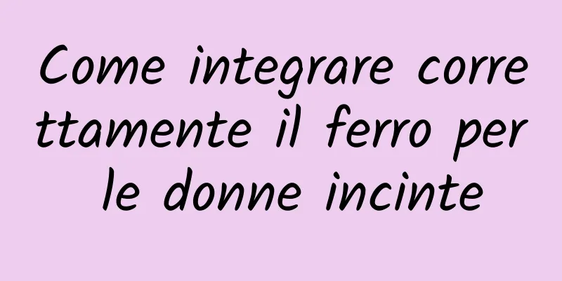 Come integrare correttamente il ferro per le donne incinte