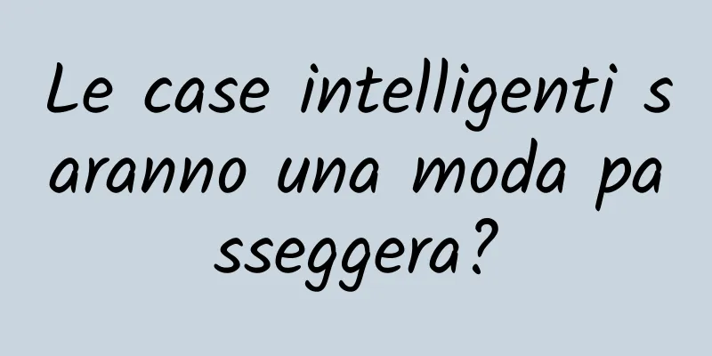 Le case intelligenti saranno una moda passeggera?