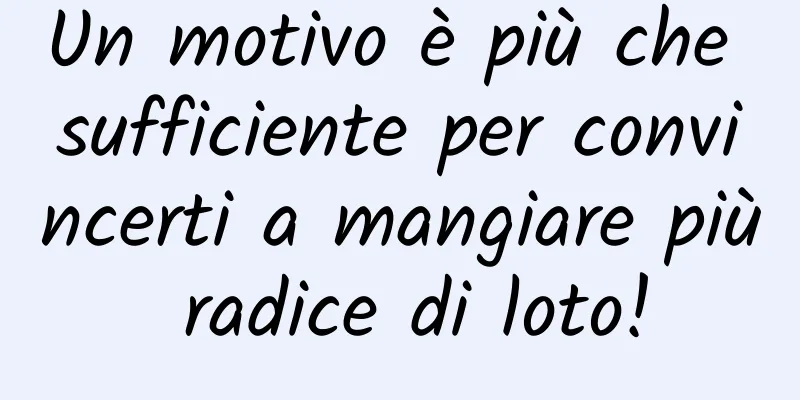 Un motivo è più che sufficiente per convincerti a mangiare più radice di loto!
