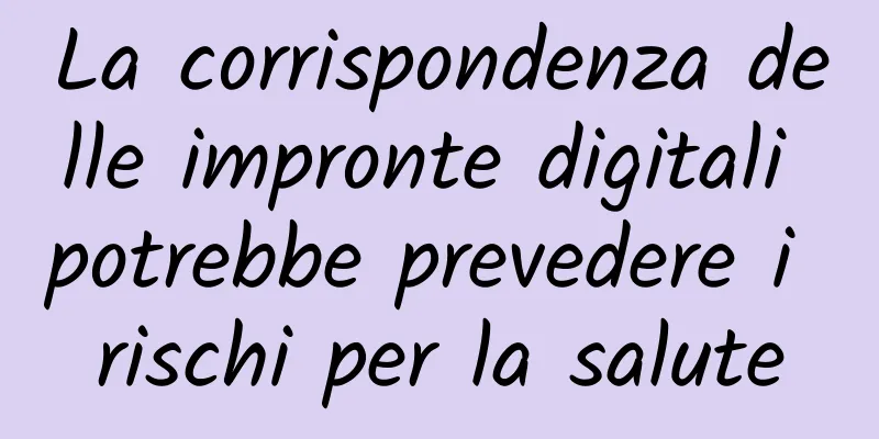 La corrispondenza delle impronte digitali potrebbe prevedere i rischi per la salute