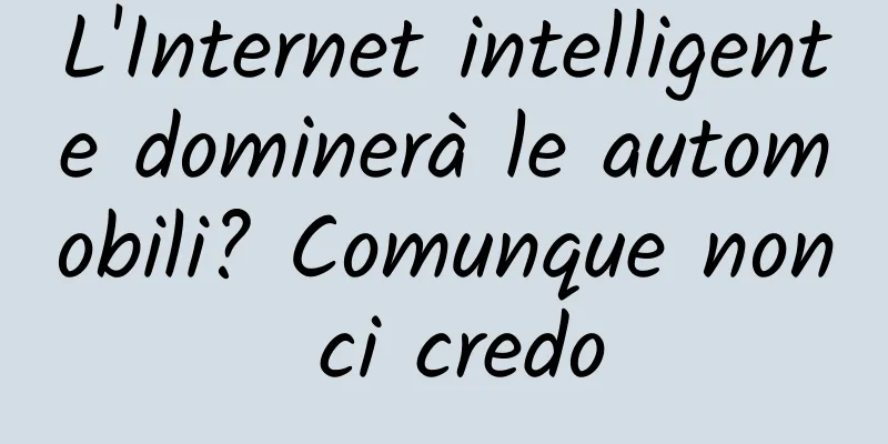 L'Internet intelligente dominerà le automobili? Comunque non ci credo
