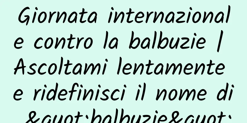 Giornata internazionale contro la balbuzie | Ascoltami lentamente e ridefinisci il nome di "balbuzie"
