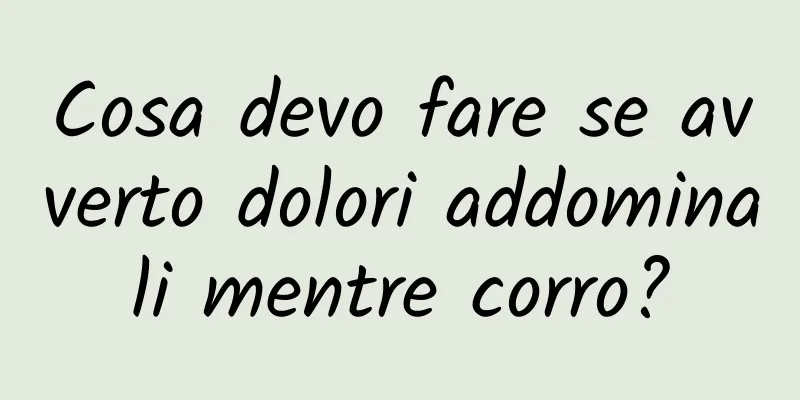 Cosa devo fare se avverto dolori addominali mentre corro?
