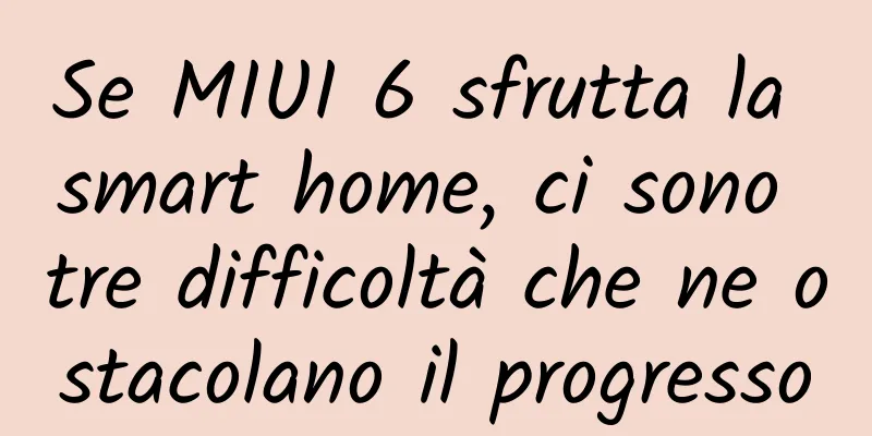 Se MIUI 6 sfrutta la smart home, ci sono tre difficoltà che ne ostacolano il progresso