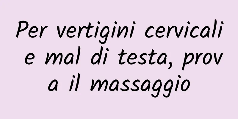 Per vertigini cervicali e mal di testa, prova il massaggio