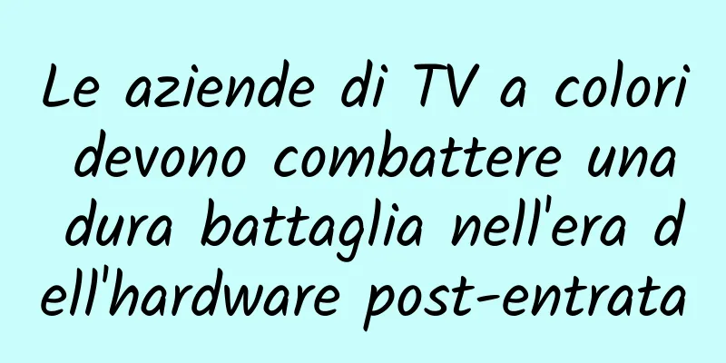 Le aziende di TV a colori devono combattere una dura battaglia nell'era dell'hardware post-entrata