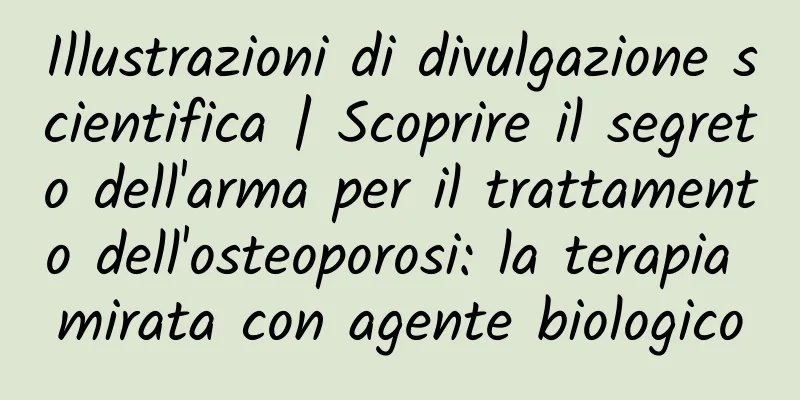 Illustrazioni di divulgazione scientifica | Scoprire il segreto dell'arma per il trattamento dell'osteoporosi: la terapia mirata con agente biologico