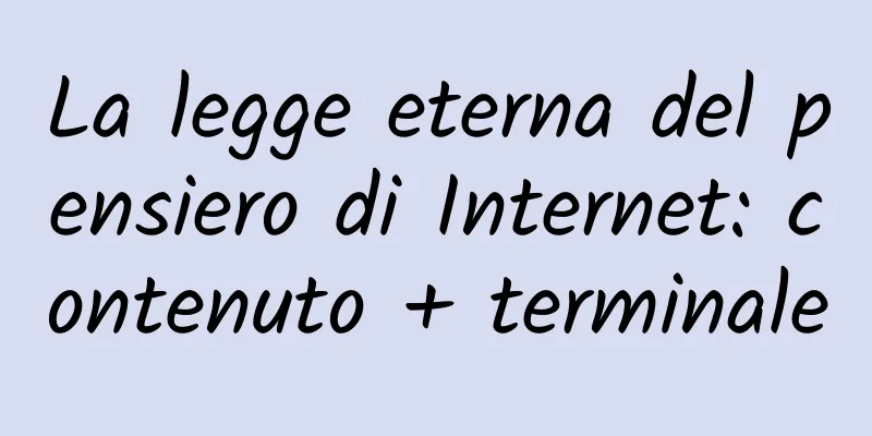 La legge eterna del pensiero di Internet: contenuto + terminale