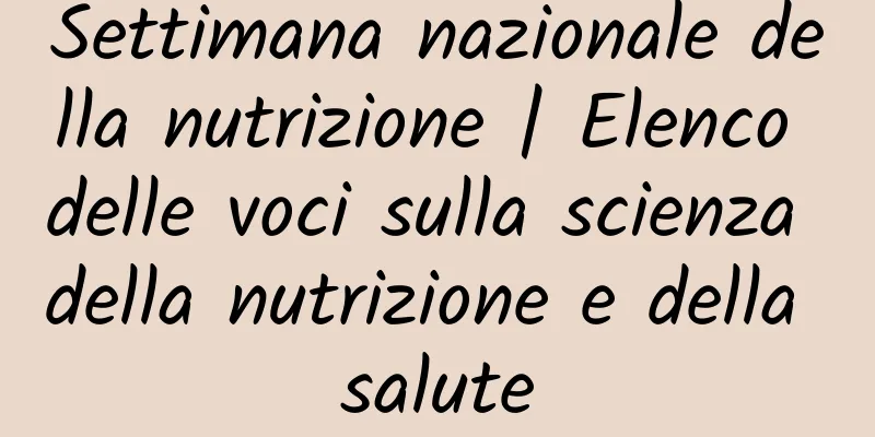 Settimana nazionale della nutrizione | Elenco delle voci sulla scienza della nutrizione e della salute