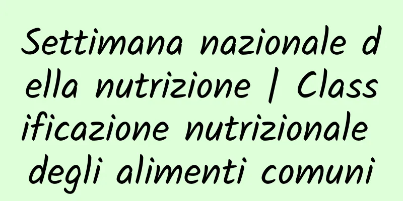 Settimana nazionale della nutrizione | Classificazione nutrizionale degli alimenti comuni