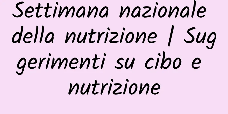 Settimana nazionale della nutrizione | Suggerimenti su cibo e nutrizione