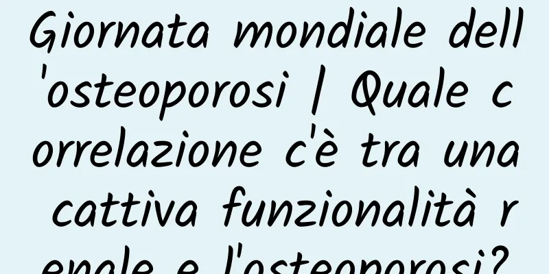 Giornata mondiale dell'osteoporosi | Quale correlazione c'è tra una cattiva funzionalità renale e l'osteoporosi?