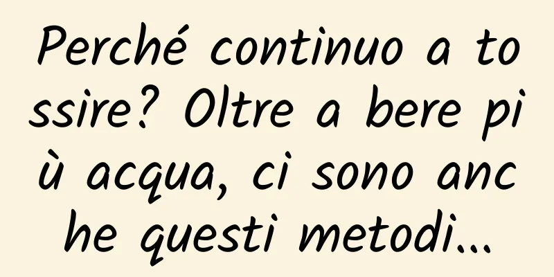 Perché continuo a tossire? Oltre a bere più acqua, ci sono anche questi metodi...