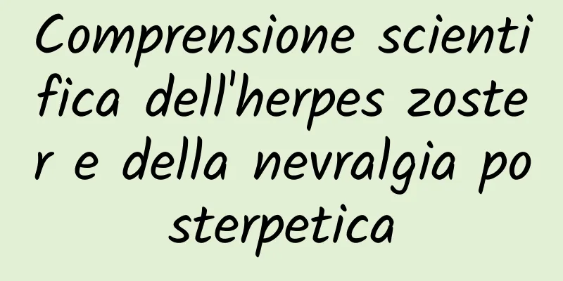 Comprensione scientifica dell'herpes zoster e della nevralgia posterpetica