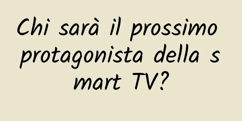 Chi sarà il prossimo protagonista della smart TV?