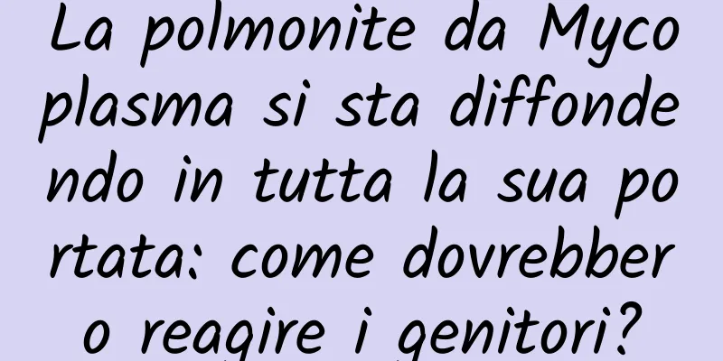 La polmonite da Mycoplasma si sta diffondendo in tutta la sua portata: come dovrebbero reagire i genitori?