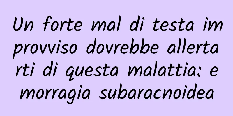 Un forte mal di testa improvviso dovrebbe allertarti di questa malattia: emorragia subaracnoidea