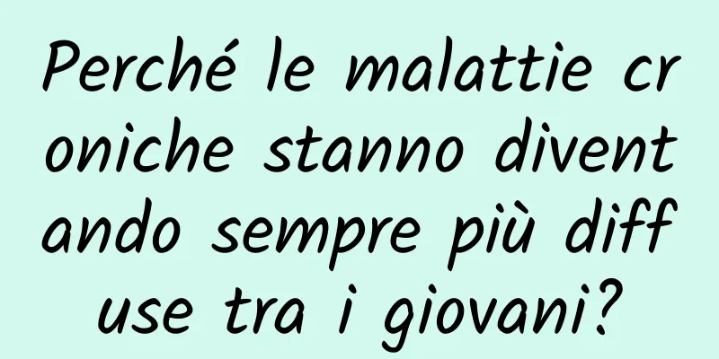 Perché le malattie croniche stanno diventando sempre più diffuse tra i giovani?