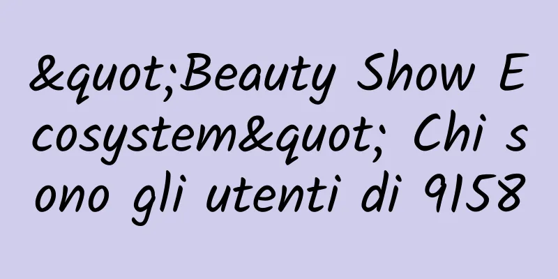 "Beauty Show Ecosystem" Chi sono gli utenti di 9158