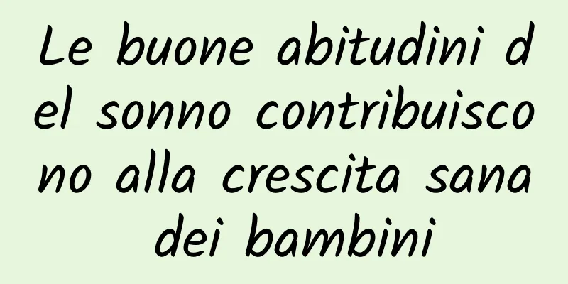 Le buone abitudini del sonno contribuiscono alla crescita sana dei bambini