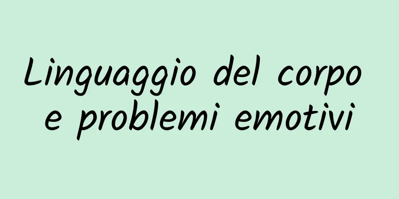 Linguaggio del corpo e problemi emotivi
