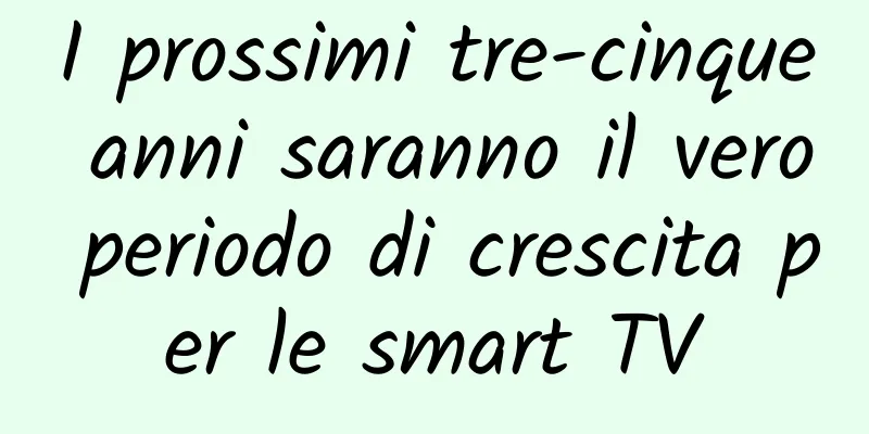 I prossimi tre-cinque anni saranno il vero periodo di crescita per le smart TV