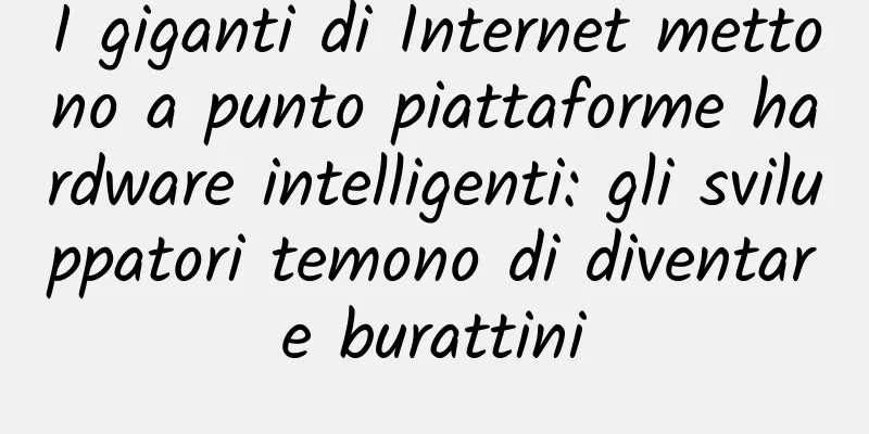 I giganti di Internet mettono a punto piattaforme hardware intelligenti: gli sviluppatori temono di diventare burattini