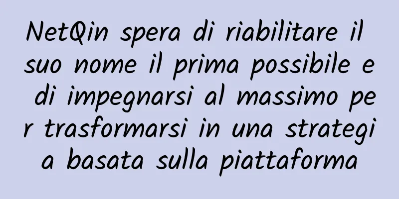 NetQin spera di riabilitare il suo nome il prima possibile e di impegnarsi al massimo per trasformarsi in una strategia basata sulla piattaforma