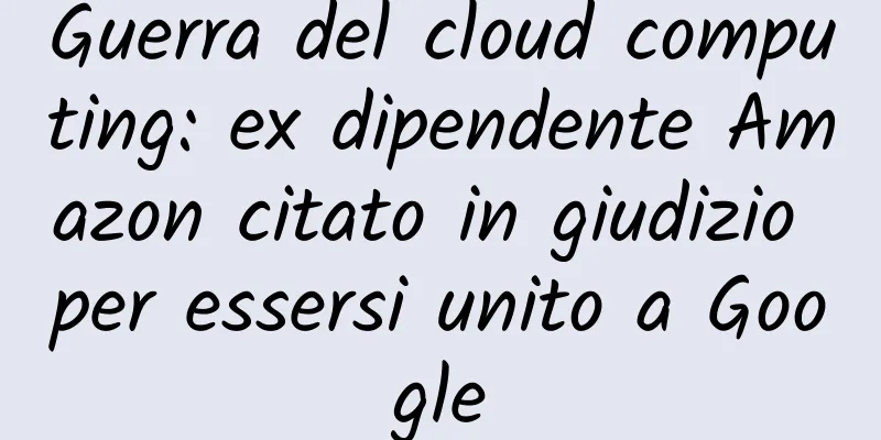 Guerra del cloud computing: ex dipendente Amazon citato in giudizio per essersi unito a Google