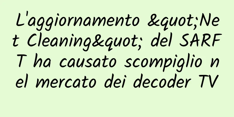 L'aggiornamento "Net Cleaning" del SARFT ha causato scompiglio nel mercato dei decoder TV