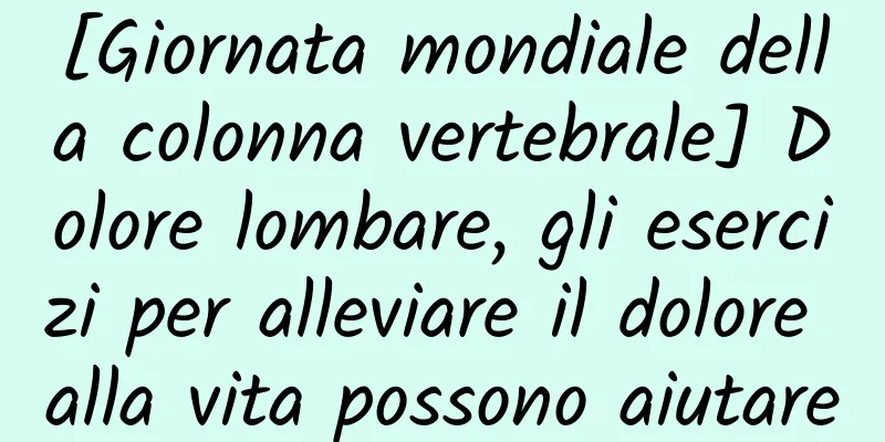 [Giornata mondiale della colonna vertebrale] Dolore lombare, gli esercizi per alleviare il dolore alla vita possono aiutare
