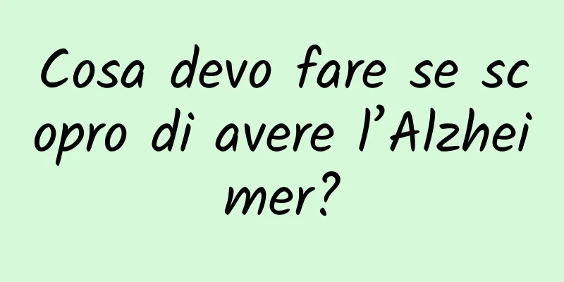 Cosa devo fare se scopro di avere l’Alzheimer?